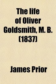 The life of Oliver Goldsmith, M. B. (1837)