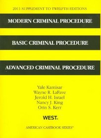 Modern Criminal Procedure, Basic Criminal Procedure, Advanced Criminal Procedure,12th, 2011 Supplement