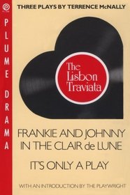Three Plays by Terrence McNally: The Lisbon Traviata/Frankie and Johnny in the Clair De Lune/It's Only a Play (Plume Drama)