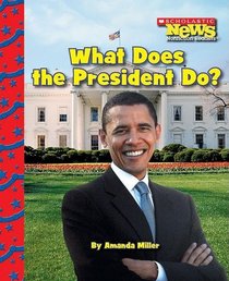 What Does the President Do? (Scholastic News Nonfiction Readers)