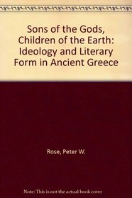 Sons of the Gods, Children of Earth: Ideology and Literary Form in Ancient Greece