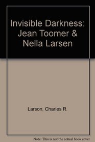 Invisible Darkness: Jean Toomer & Nella Larsen