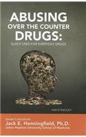Abusing over the Counter Drugs: Illicit Uses for Everyday Drugs (Illicit and Misused Drugs)