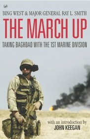 The March Up : Taking Baghdad With the 1st Marine Division