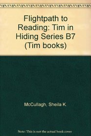 Flightpath to Reading: Tim in Hiding Series B7 (Tim books)