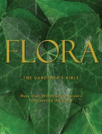 Flora: The Gardener's Bible: More Than 20,000 Garden Plants from Around the World - Two Volumes