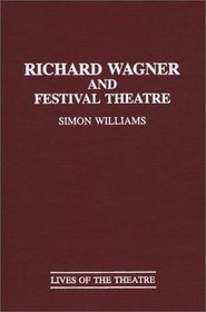 Richard Wagner and Festival Theatre: (Contributions in Drama and Theatre Studies)