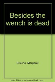 Besides the wench is dead