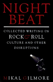 Night Beat : Collected Writings on Rock  Roll Culture and other Disruptions