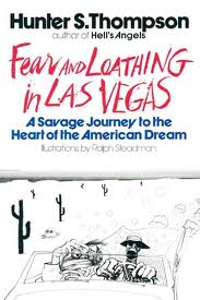 Fear and Loathing in Las Vegas; A Savage Journey to the Heart of the American Dream,