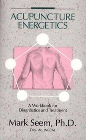 Acupuncture Energetics : A Workbook for Diagnostics and Treatment