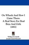 On Wheels And How I Came There: A Real Story For Real Boys And Girls (1892)