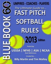 Blue Book 60 - Fast Pitch Softball: The Ultimate Guide to (NCAA - NFHS - ASA - USSSA) Fast Pitch Softball Rules