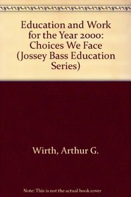 Education and Work for the Year 2000: Choices We Face (Jossey Bass Education Series)