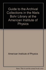 Guide to the Archival Collections in the Niels Bohr Library at the American Institute of Physics