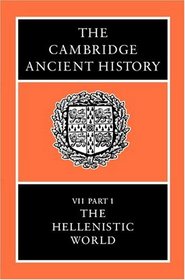 The Cambridge Ancient History: Volume 7, Part 1, The Hellenistic World (The Cambridge Ancient History)
