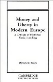 Money and Liberty in Modern Europe: A Critique of Historical Understanding