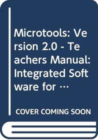 Microtools: Version 2.0 - Teachers Manual: Integrated Software for Word Processing, Spreadsheet and Database
