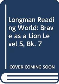Longman Reading World: Brave as a Lion Level 5, Bk. 7