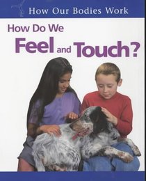How Do We Feel and Touch? (How Our Bodies Work)
