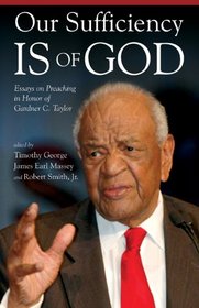 Our Sufficiency Is of God: Essays on Preaching in Honor of Gardner C. Taylor (James N. Griffith Series in Baptist Studies)