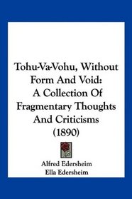 Tohu-Va-Vohu, Without Form And Void: A Collection Of Fragmentary Thoughts And Criticisms (1890)