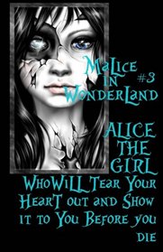 Malice In Wonderland #3: Alice the Girl Who Will Tear Your Heart Out and Show It To You Before You Die