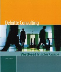 Deloitte Consulting, 2005 Edition: WetFeet Insider Guide (Wetfeet Insider Guide)