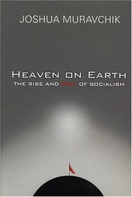 Heaven on Earth: The Rise and Fall of Socialism