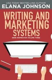 Writing and Marketing Systems (Indie Inspiration? for Self-Publishers)