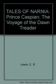 TALES OF NARNIA: Prince Caspian; The Voyage of the Dawn Treader