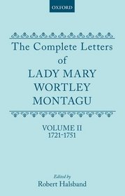 Complete Letters of Lady Mary Wortley Montagu. Ed by Robert Halsband. Vol 2: 1721-1751. Repr of the 1966 Ed (2nd of a 3 Vol Set)