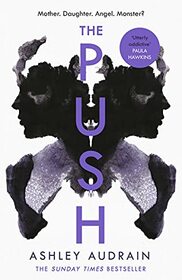 The Push: Mother. Daughter. Angel. Monster? The Sunday Times bestseller