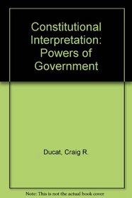 Constitutional Interpretation: Powers of Government