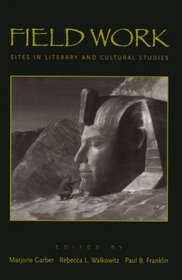 Field Work: Sites in Literary and Cultural Studies (CultureWork: A Book Series from the Center for Literacy and Cultural Studies at Harvard)