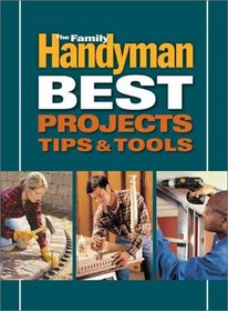 FAMILY HANDYMAN BEST PROJECTS, TIPS AND TOOLS