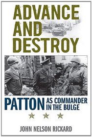 Advance and Destroy: Patton as Commander in the Bulge (American Warriors Series)