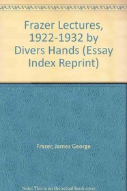 Frazer Lectures, 1922-1932 by Divers Hands (Essay Index Reprint)