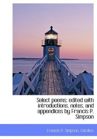 Select poems; edited with introductions, notes, and appendices by Francis P. Simpson