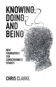 Knowing, Being, and Doing: New Foundations for Consciousness Studies
