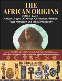 The African Origins book 1 Part 1 African origins of African Civilization, Religion, Yoga Mysticism and Ethics Philosophy