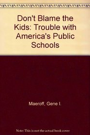Don't Blame the Kids: Trouble with America's Public Schools