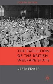 The Evolution of the British Welfare State: A History of Social Policy since the Industrial Revolution