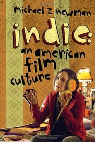 Indie: An American Film Culture (Film and Culture Series)