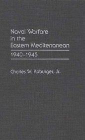 Naval Warfare in the Eastern Mediterranean: 1940-1945
