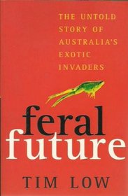 Feral Future: The Untold Story of Australia's Exotic Invaders