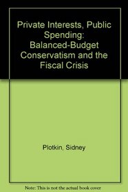 Private Interest, Public Spending: Balanced-Budget Conservatism and the Fiscal Crisis