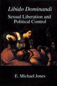 Libido Dominandi: Sexual Liberation and Political Control