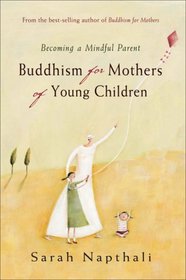 Buddhism for Mothers of Young Children: Becoming a Mindful Parent