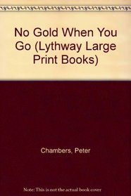No Gold When You Go (Lythway Large Print Series)